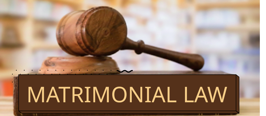 Matrimonial Law Services Guided by Dignity, Care & Legal Strength